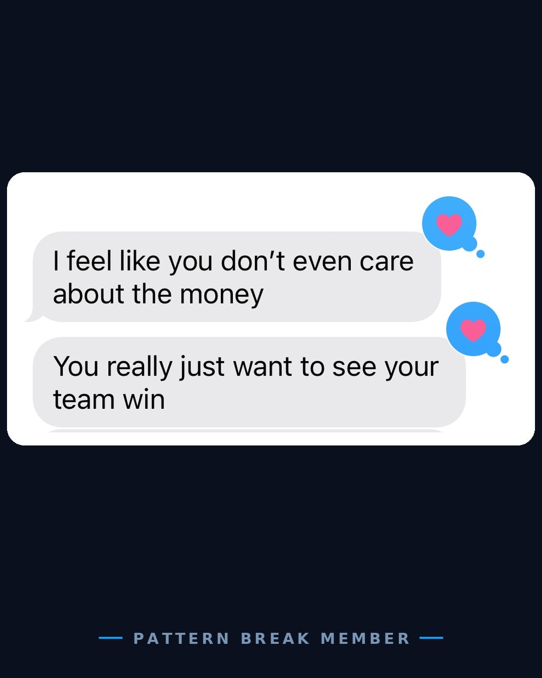 Member message: I feel like you don't even care about the money, you really just want to see your team win.